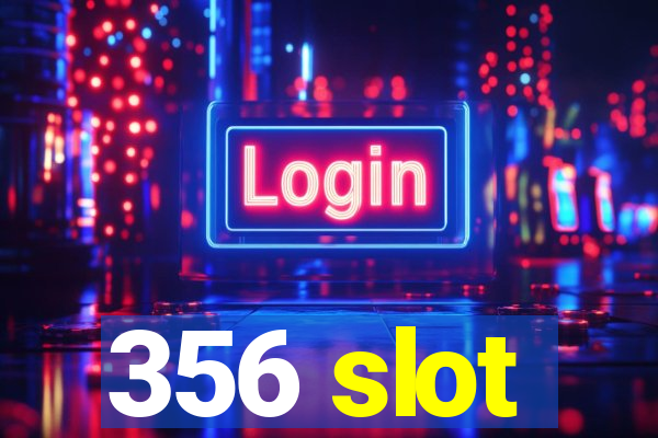 356 slot